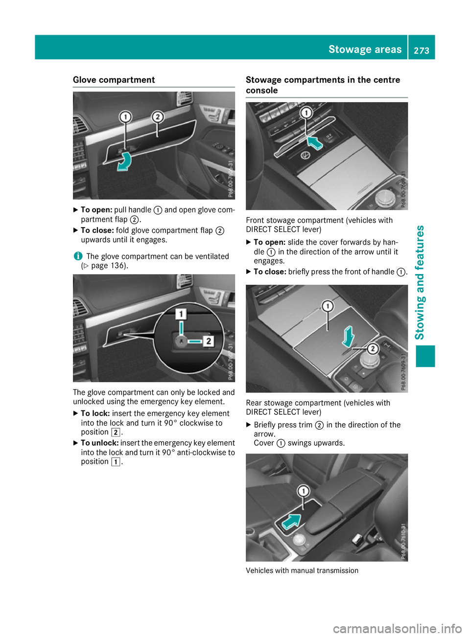 MERCEDES-BENZ E-CLASS CABRIOLET 2015 Owners Manual Glove compartment
X
To open: pull handle :and open glove com-
partment flap ;.
X To close: fold glove compartment flap ;
upwards until it engages.
i The glove compartment can be ventilated
(Y page 136 MERCEDES-BENZ E-CLASS CABRIOLET 2015 Owners Manual Glove compartment
X
To open: pull handle :and open glove com-
partment flap ;.
X To close: fold glove compartment flap ;
upwards until it engages.
i The glove compartment can be ventilated
(Y page 136
