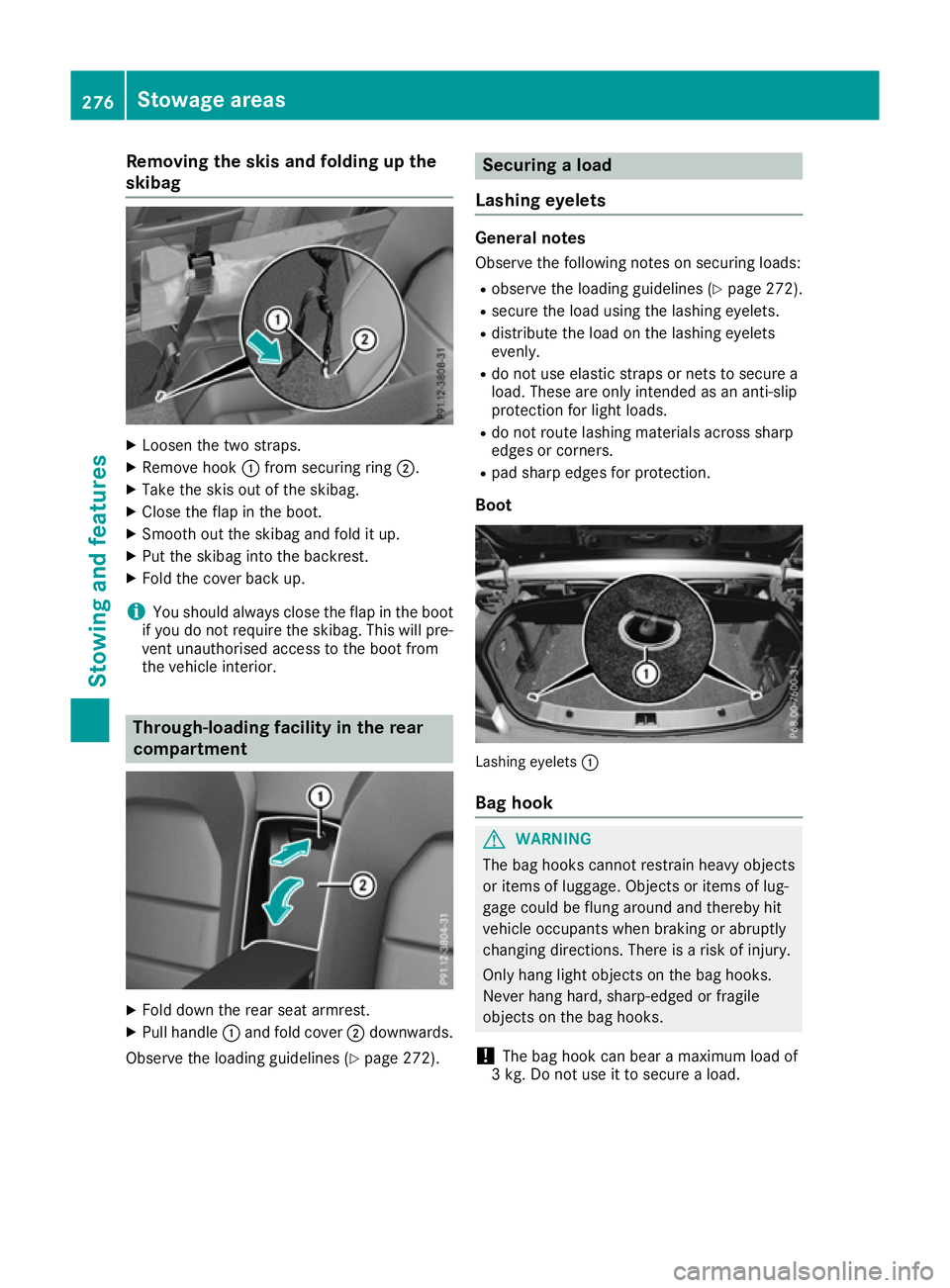 MERCEDES-BENZ E-CLASS CABRIOLET 2015 Owners Manual Removing the skis and folding up the
skibag X
Loosen the two straps.
X Remove hook :from securing ring ;.
X Take the skis out of the skibag.
X Close the flap in the boot.
X Smooth out the skibag and f MERCEDES-BENZ E-CLASS CABRIOLET 2015 Owners Manual Removing the skis and folding up the
skibag X
Loosen the two straps.
X Remove hook :from securing ring ;.
X Take the skis out of the skibag.
X Close the flap in the boot.
X Smooth out the skibag and f