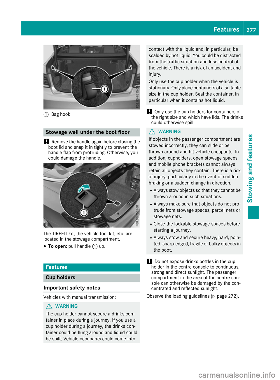 MERCEDES-BENZ E-CLASS CABRIOLET 2015 Owners Manual :
Bag hook Stowage well under the boot floor
! Remove the handle again before closing the
boot lid and snap it in tightly to prevent the
handle flap from protruding. Otherwise, you
could damage the ha MERCEDES-BENZ E-CLASS CABRIOLET 2015 Owners Manual :
Bag hook Stowage well under the boot floor
! Remove the handle again before closing the
boot lid and snap it in tightly to prevent the
handle flap from protruding. Otherwise, you
could damage the ha