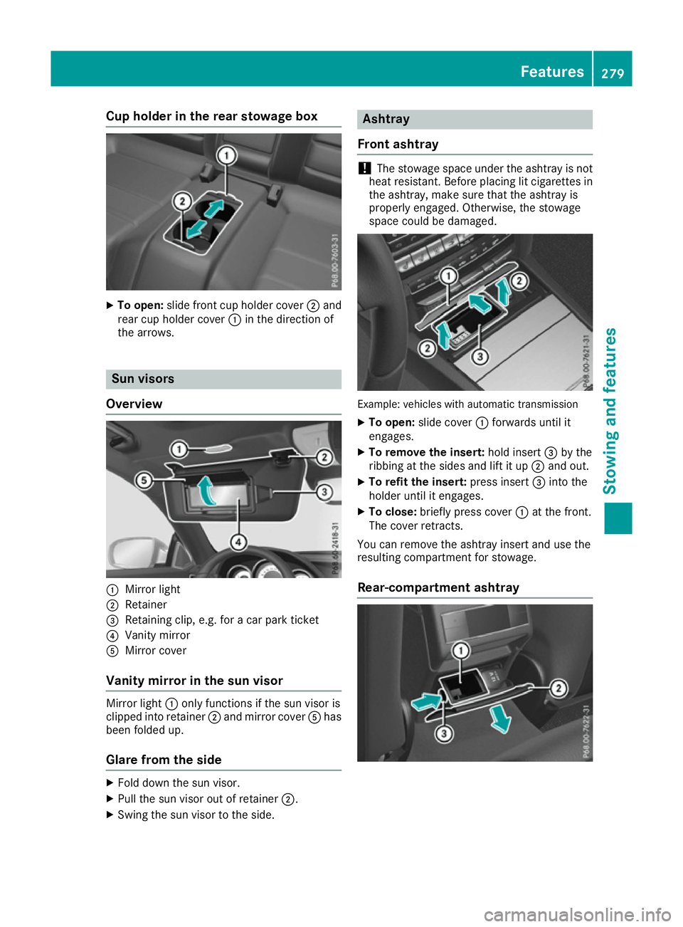 MERCEDES-BENZ E-CLASS CABRIOLET 2015 Owners Manual Cup holder in the rear stowage box
X
To open: slide front cup holder cover ;and
rear cup holder cover :in the direction of
the arrows. Sun visors
Overview :
Mirror light
; Retainer
= Retaining clip, e MERCEDES-BENZ E-CLASS CABRIOLET 2015 Owners Manual Cup holder in the rear stowage box
X
To open: slide front cup holder cover ;and
rear cup holder cover :in the direction of
the arrows. Sun visors
Overview :
Mirror light
; Retainer
= Retaining clip, e