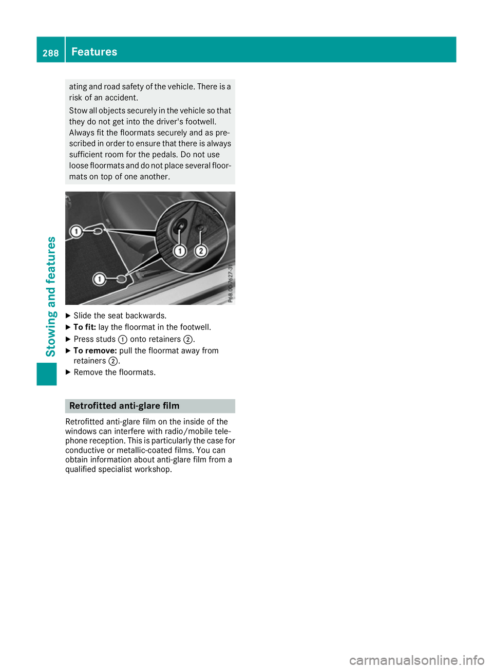 MERCEDES-BENZ E-CLASS CABRIOLET 2015 Owners Manual ating and road safety of the vehicle. There is a
risk of an accident.
Stow all objects securely in the vehicle so that
they do not get into the driver's footwell.
Always fit the floormats securely MERCEDES-BENZ E-CLASS CABRIOLET 2015 Owners Manual ating and road safety of the vehicle. There is a
risk of an accident.
Stow all objects securely in the vehicle so that
they do not get into the driver's footwell.
Always fit the floormats securely