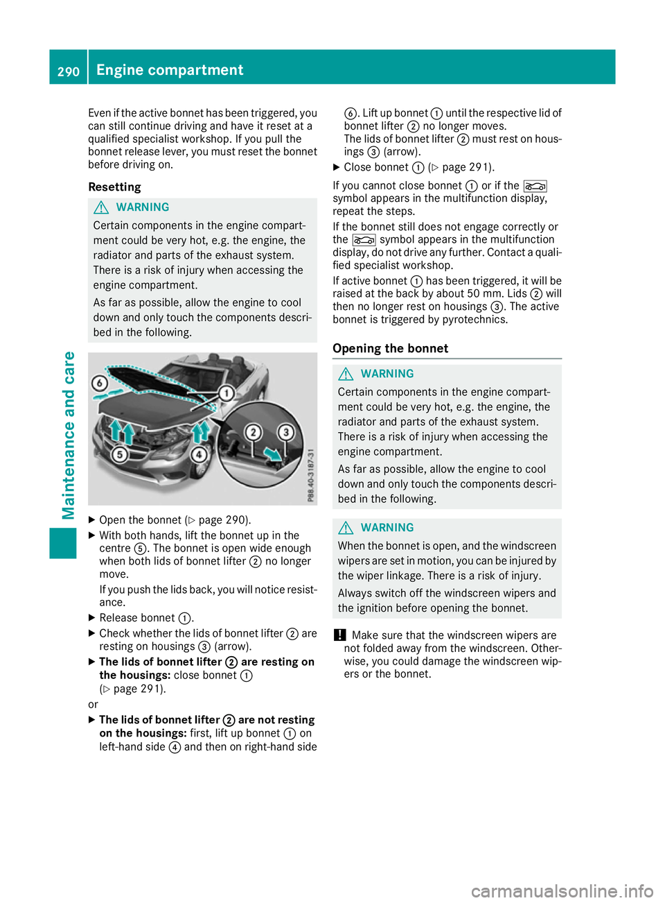 MERCEDES-BENZ E-CLASS CABRIOLET 2015 Owners Manual Even if the active bonnet has been triggered, you
can still continue driving and have it reset at a
qualified specialist workshop. If you pull the
bonnet release lever, you must reset the bonnet
befor MERCEDES-BENZ E-CLASS CABRIOLET 2015 Owners Manual Even if the active bonnet has been triggered, you
can still continue driving and have it reset at a
qualified specialist workshop. If you pull the
bonnet release lever, you must reset the bonnet
befor