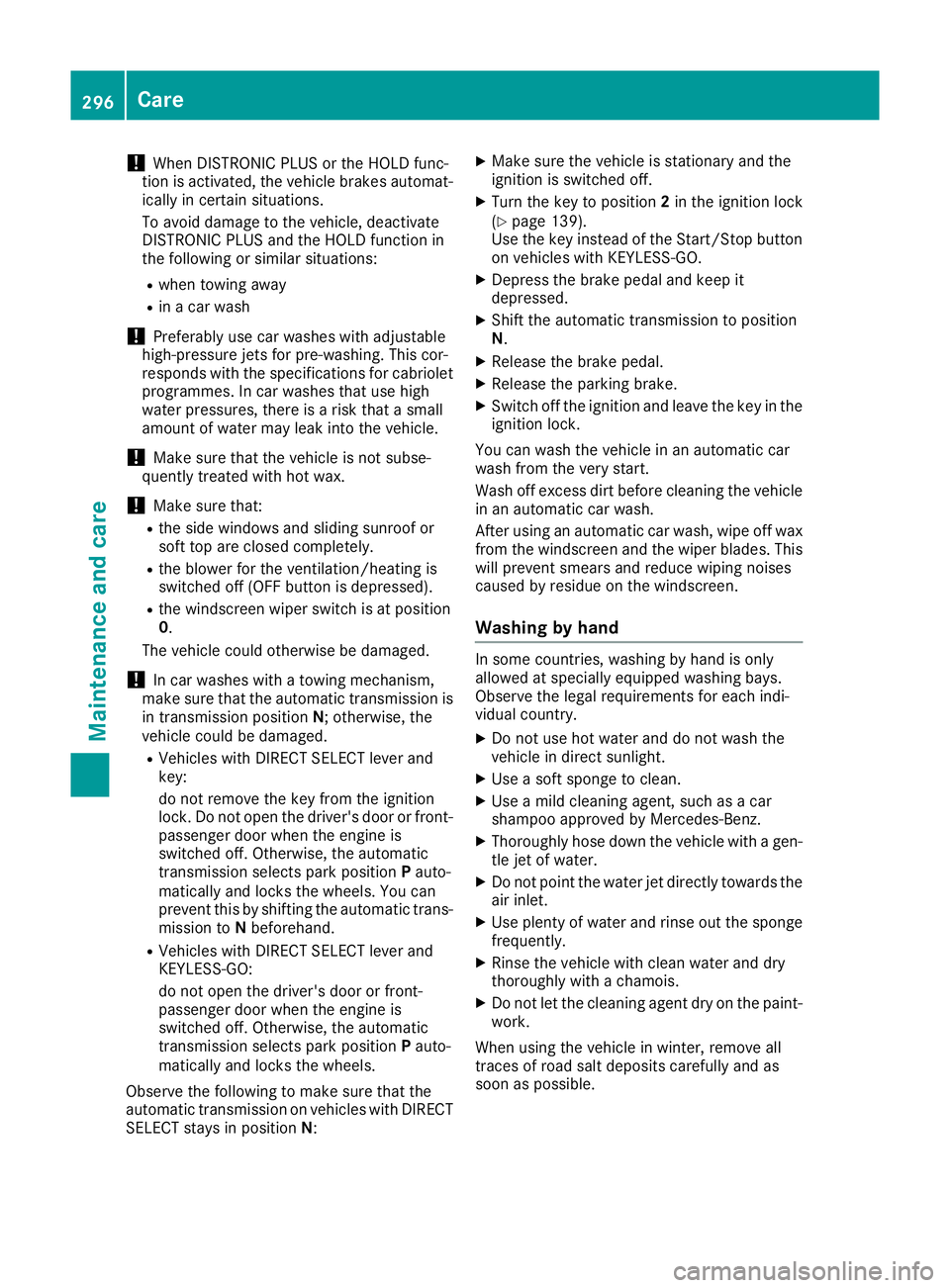 MERCEDES-BENZ E-CLASS CABRIOLET 2015 Owners Manual !
When DISTRONIC PLUS or the HOLD func-
tion is activated, the vehicle brakes automat- ically in certain situations.
To avoid damage to the vehicle, deactivate
DISTRONIC PLUS and the HOLD function in
MERCEDES-BENZ E-CLASS CABRIOLET 2015 Owners Manual !
When DISTRONIC PLUS or the HOLD func-
tion is activated, the vehicle brakes automat- ically in certain situations.
To avoid damage to the vehicle, deactivate
DISTRONIC PLUS and the HOLD function in