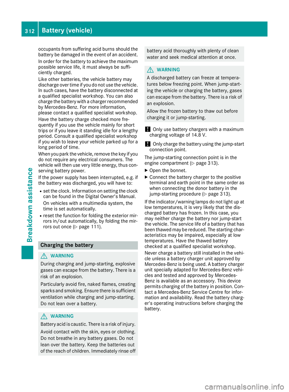 MERCEDES-BENZ E-CLASS CABRIOLET 2015 Owners Manual occupants from suffering acid burns should the
battery be damaged in the event of an accident.
In order for the battery to achieve the maximum possible service life, it must always be suffi-
ciently c MERCEDES-BENZ E-CLASS CABRIOLET 2015 Owners Manual occupants from suffering acid burns should the
battery be damaged in the event of an accident.
In order for the battery to achieve the maximum possible service life, it must always be suffi-
ciently c