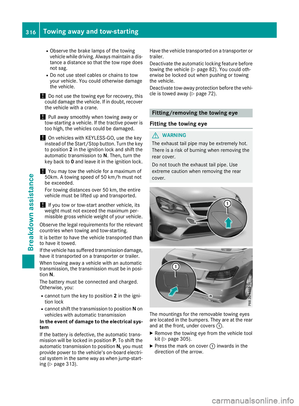 MERCEDES-BENZ E-CLASS CABRIOLET 2015 Owners Manual R
Observe the brake lamps of the towing
vehicle while driving. Always maintain a dis-
tance a distance so that the tow rope does not sag.
R Do not use steel cables or chains to tow
your vehicle. You c MERCEDES-BENZ E-CLASS CABRIOLET 2015 Owners Manual R
Observe the brake lamps of the towing
vehicle while driving. Always maintain a dis-
tance a distance so that the tow rope does not sag.
R Do not use steel cables or chains to tow
your vehicle. You c