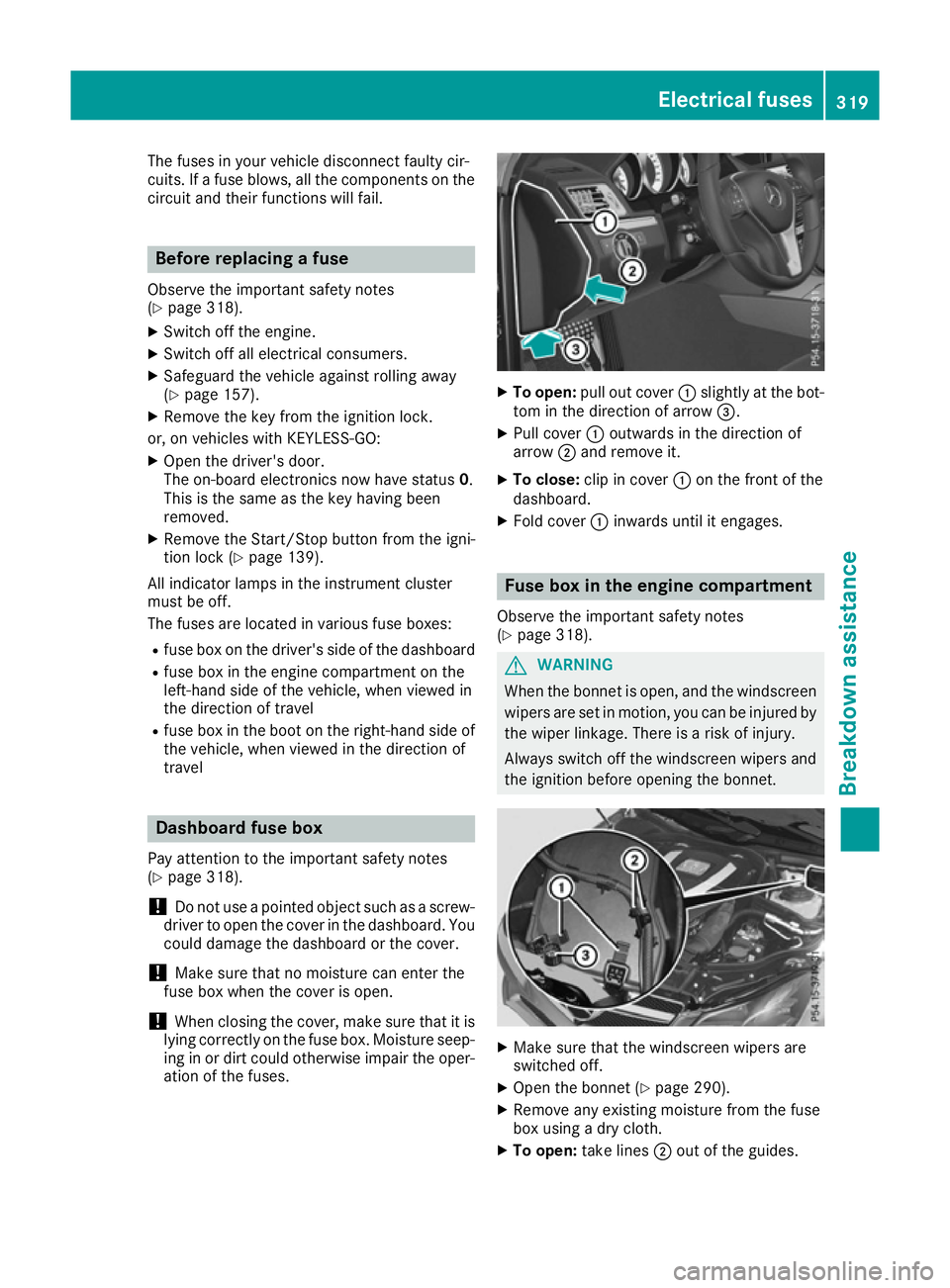 MERCEDES-BENZ E-CLASS CABRIOLET 2015 Owners Manual The fuses in your vehicle disconnect faulty cir-
cuits. If a fuse blows, all the components on the
circuit and their functions will fail. Before replacing a fuse
Observe the important safety notes
(Y MERCEDES-BENZ E-CLASS CABRIOLET 2015 Owners Manual The fuses in your vehicle disconnect faulty cir-
cuits. If a fuse blows, all the components on the
circuit and their functions will fail. Before replacing a fuse
Observe the important safety notes
(Y