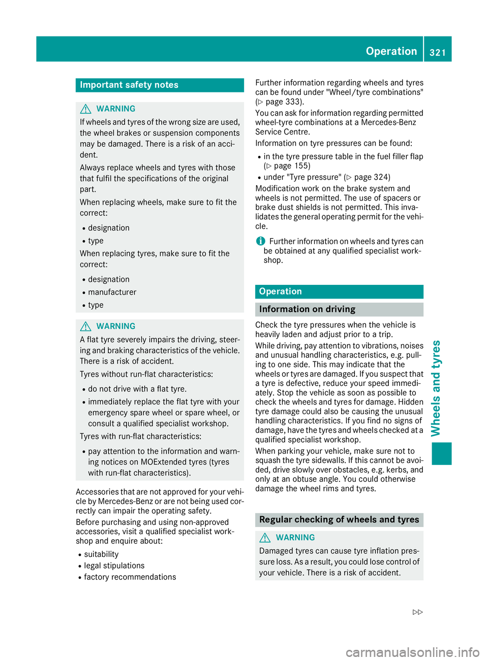 MERCEDES-BENZ E-CLASS CABRIOLET 2015 Owners Manual Important safety notes
G
WARNING
If wheels and tyres of the wrong size are used, the wheel brakes or suspension components
may be damaged. There is a risk of an acci-
dent.
Always replace wheels and t MERCEDES-BENZ E-CLASS CABRIOLET 2015 Owners Manual Important safety notes
G
WARNING
If wheels and tyres of the wrong size are used, the wheel brakes or suspension components
may be damaged. There is a risk of an acci-
dent.
Always replace wheels and t