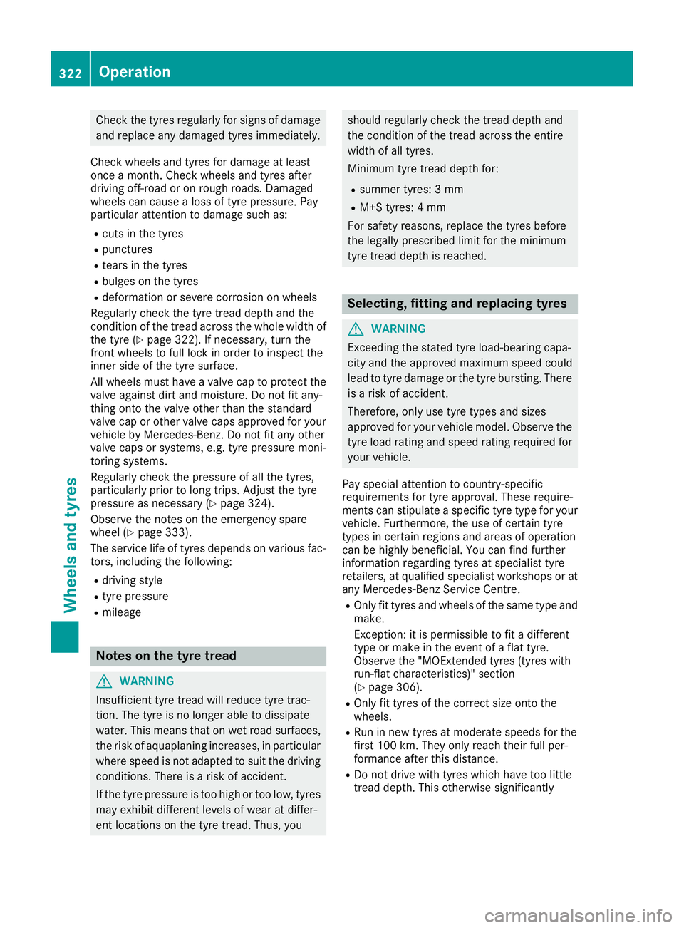 MERCEDES-BENZ E-CLASS CABRIOLET 2015 Owners Manual Check the tyres regularly for signs of damage
and replace any damaged tyres immediately.
Check wheels and tyres for damage at least
once a month. Check wheels and tyres after
driving off-road or on ro MERCEDES-BENZ E-CLASS CABRIOLET 2015 Owners Manual Check the tyres regularly for signs of damage
and replace any damaged tyres immediately.
Check wheels and tyres for damage at least
once a month. Check wheels and tyres after
driving off-road or on ro