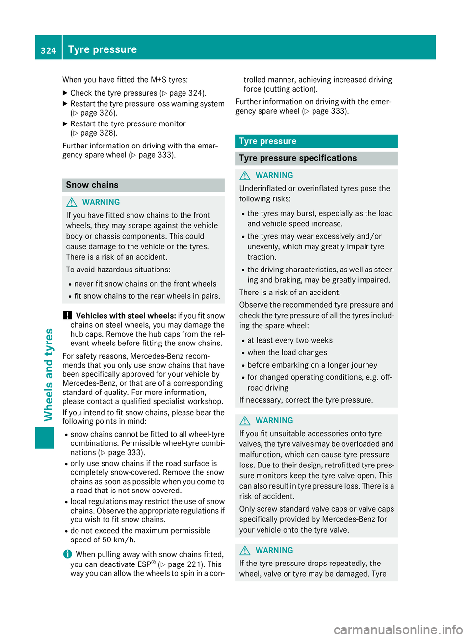 MERCEDES-BENZ E-CLASS CABRIOLET 2015 Owners Manual When you have fitted the M+S tyres:
X Check the tyre pressures (Y page 324).
X Restart the tyre pressure loss warning system
(Y page 326).
X Restart the tyre pressure monitor
(Y page 328).
Further inf MERCEDES-BENZ E-CLASS CABRIOLET 2015 Owners Manual When you have fitted the M+S tyres:
X Check the tyre pressures (Y page 324).
X Restart the tyre pressure loss warning system
(Y page 326).
X Restart the tyre pressure monitor
(Y page 328).
Further inf