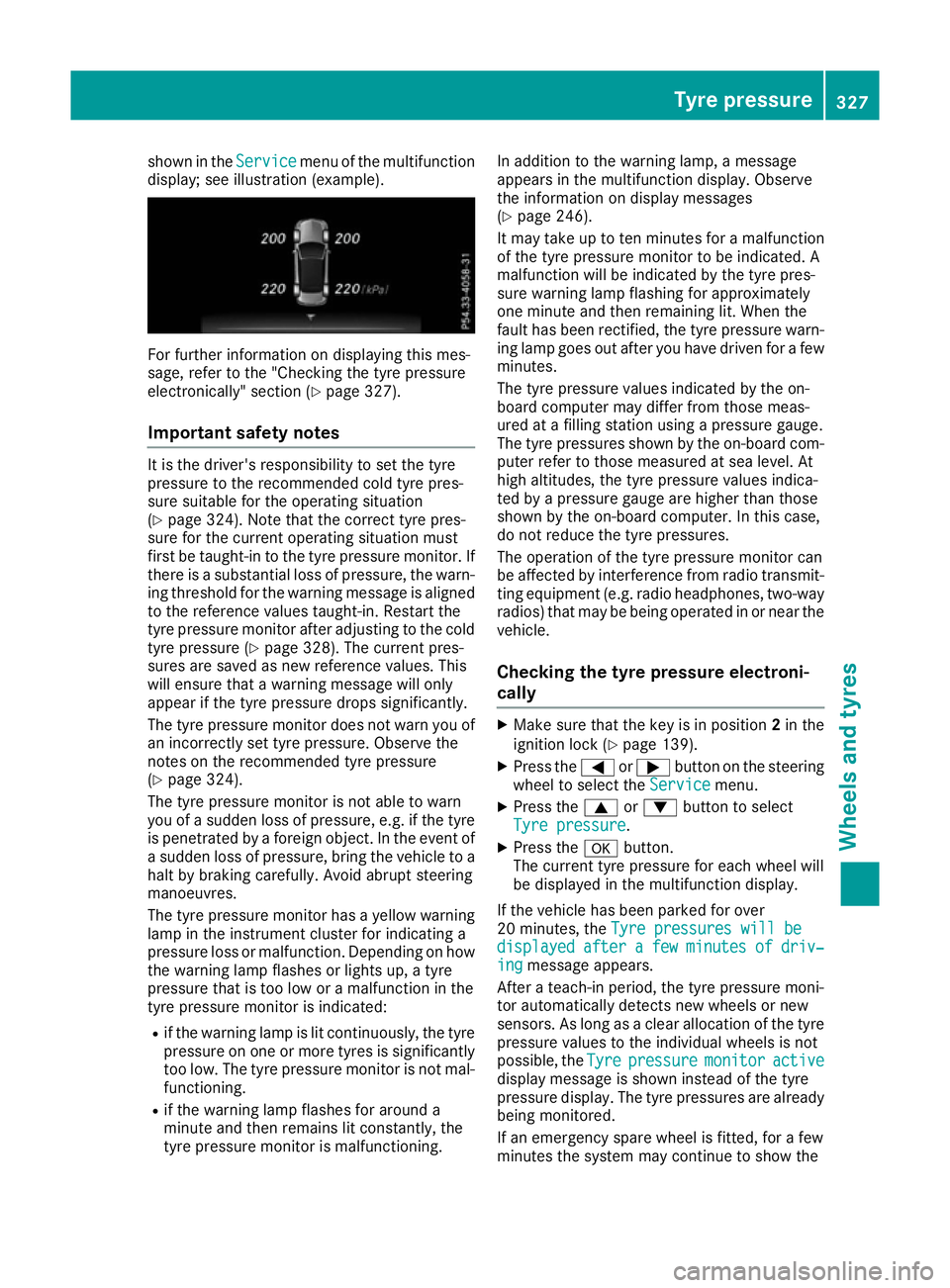 MERCEDES-BENZ E-CLASS CABRIOLET 2015 Owners Manual shown in the
Service
Servicemenu of the multifunction
display; see illustration (example). For further information on displaying this mes-
sage, refer to the "Checking the tyre pressure
electronic MERCEDES-BENZ E-CLASS CABRIOLET 2015 Owners Manual shown in the
Service
Servicemenu of the multifunction
display; see illustration (example). For further information on displaying this mes-
sage, refer to the "Checking the tyre pressure
electronic