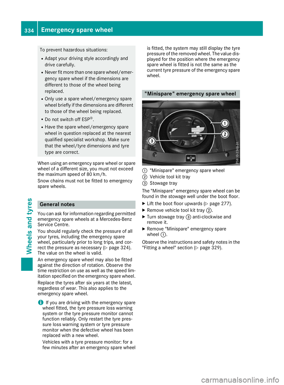 MERCEDES-BENZ E-CLASS CABRIOLET 2015 Owners Manual To prevent hazardous situations:
R Adapt your driving style accordingly and
drive carefully.
R Never fit more than one spare wheel/emer-
gency spare wheel if the dimensions are
different to those of t MERCEDES-BENZ E-CLASS CABRIOLET 2015 Owners Manual To prevent hazardous situations:
R Adapt your driving style accordingly and
drive carefully.
R Never fit more than one spare wheel/emer-
gency spare wheel if the dimensions are
different to those of t