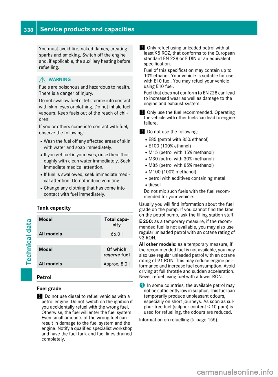 MERCEDES-BENZ E-CLASS CABRIOLET 2015  Owners Manual You must avoid fire, naked flames, creating
sparks and smoking. Switch off the engine
and, if applicable, the auxiliary heating before refuelling. G
WARNING
Fuels are poisonous and hazardous to health