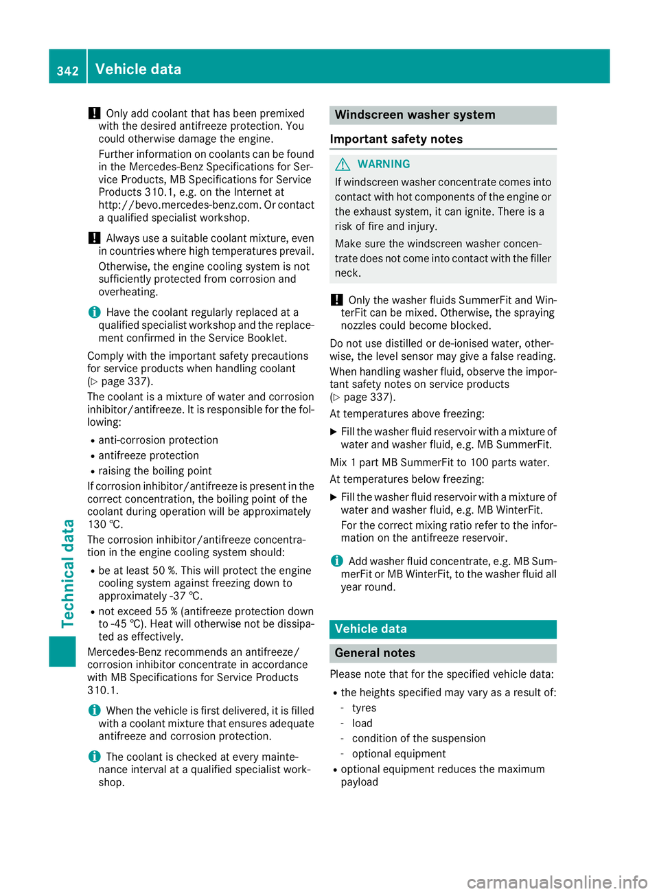MERCEDES-BENZ E-CLASS CABRIOLET 2015  Owners Manual !
Only add coolant that has been premixed
with the desired antifreeze protection. You
could otherwise damage the engine.
Further information on coolants can be found in the Mercedes-Benz Specification