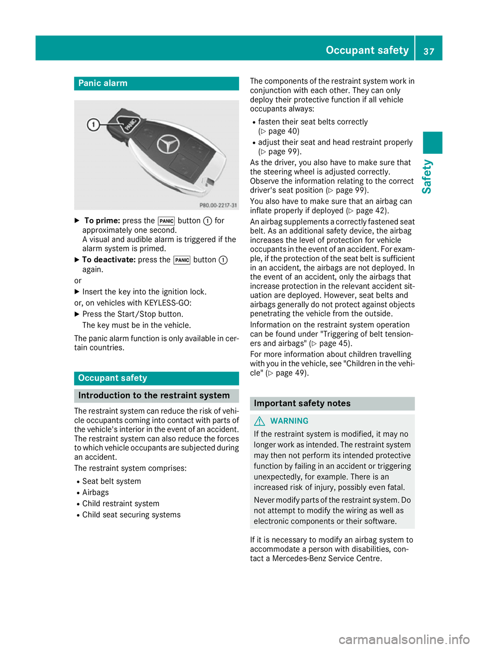 MERCEDES-BENZ E-CLASS CABRIOLET 2015 Owners Guide Panic alarm
X
To prime: press the!button :for
approximately one second.
A visual and audible alarm is triggered if the
alarm system is primed.
X To deactivate: press the!button :
again.
or
X Insert th MERCEDES-BENZ E-CLASS CABRIOLET 2015 Owners Guide Panic alarm
X
To prime: press the!button :for
approximately one second.
A visual and audible alarm is triggered if the
alarm system is primed.
X To deactivate: press the!button :
again.
or
X Insert th