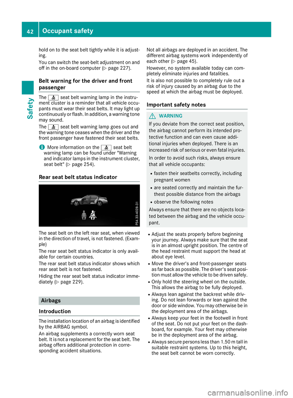 MERCEDES-BENZ E-CLASS CABRIOLET 2015 Service Manual hold on to the seat belt tightly while it is adjust-
ing.
You can switch the seat-belt adjustment on and
off in the on-board computer (Y page 227).
Belt warning for the driver and front
passenger The
MERCEDES-BENZ E-CLASS CABRIOLET 2015 Service Manual hold on to the seat belt tightly while it is adjust-
ing.
You can switch the seat-belt adjustment on and
off in the on-board computer (Y page 227).
Belt warning for the driver and front
passenger The