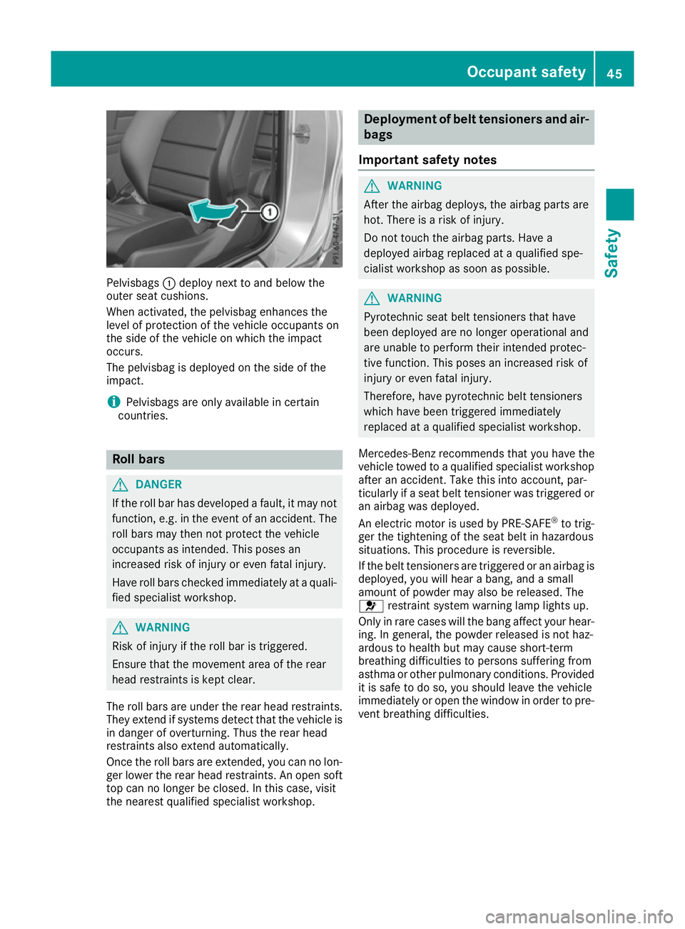 MERCEDES-BENZ E-CLASS CABRIOLET 2015 Service Manual Pelvisbags
:deploy next to and below the
outer seat cushions.
When activated, the pelvisbag enhances the
level of protection of the vehicle occupants on
the side of the vehicle on which the impact
occ MERCEDES-BENZ E-CLASS CABRIOLET 2015 Service Manual Pelvisbags
:deploy next to and below the
outer seat cushions.
When activated, the pelvisbag enhances the
level of protection of the vehicle occupants on
the side of the vehicle on which the impact
occ