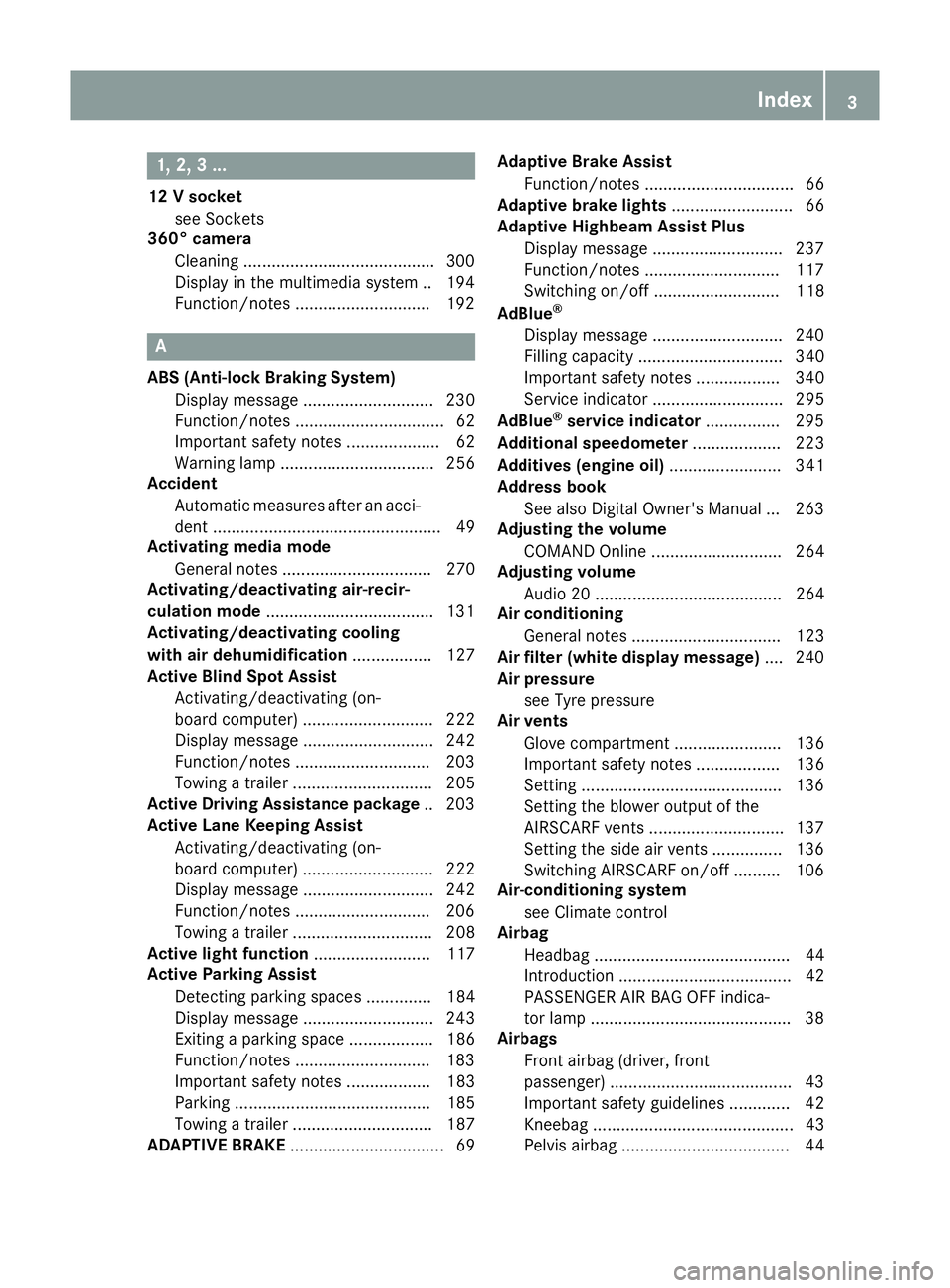 MERCEDES-BENZ E-CLASS CABRIOLET 2015  Owners Manual 1, 2, 3 ...
12 V socket see Sockets
360° camera
Cleaning .........................................3 00
Display in the multimedia system .. 194
Function/notes ............................ .192 A
ABS (