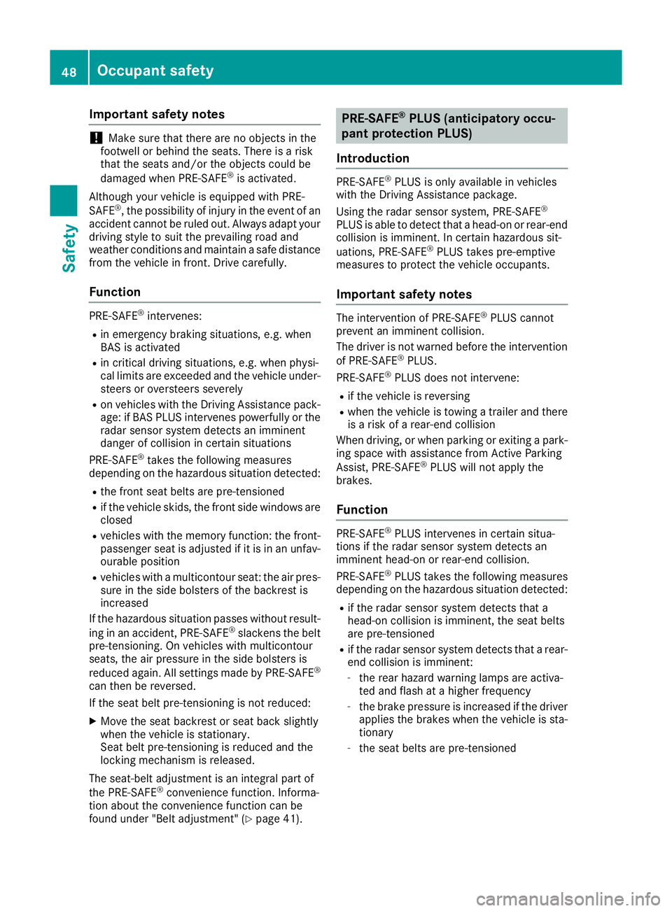 MERCEDES-BENZ E-CLASS CABRIOLET 2015 Workshop Manual Important safety notes
!
Make sure that there are no objects in the
footwell or behind the seats. There is a risk
that the seats and/or the objects could be
damaged when PRE-SAFE ®
is activated.
Alth MERCEDES-BENZ E-CLASS CABRIOLET 2015 Workshop Manual Important safety notes
!
Make sure that there are no objects in the
footwell or behind the seats. There is a risk
that the seats and/or the objects could be
damaged when PRE-SAFE ®
is activated.
Alth