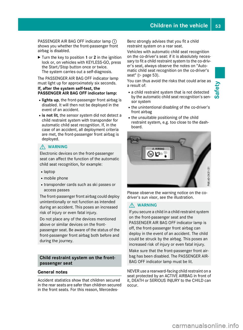 MERCEDES-BENZ E-CLASS CABRIOLET 2015 Workshop Manual PASSENGER AIR BAG OFF indicator lamp
:
shows you whether the front-passenger front
airbag is disabled.
X Turn the key to position 1or 2in the ignition
lock or, on vehicles with KEYLESS-GO, press
the S MERCEDES-BENZ E-CLASS CABRIOLET 2015 Workshop Manual PASSENGER AIR BAG OFF indicator lamp
:
shows you whether the front-passenger front
airbag is disabled.
X Turn the key to position 1or 2in the ignition
lock or, on vehicles with KEYLESS-GO, press
the S