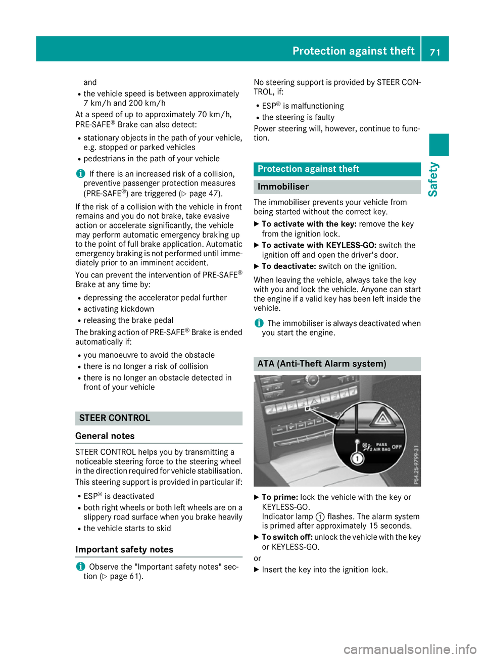 MERCEDES-BENZ E-CLASS CABRIOLET 2015 Manual PDF and
R the vehicle speed is between approximately
7 km/h and 200 km/h
At a speed of up to approximately 70 km/h,
PRE-SAFE ®
Brake can also detect:
R stationary objects in the path of your vehicle,
e.g MERCEDES-BENZ E-CLASS CABRIOLET 2015 Manual PDF and
R the vehicle speed is between approximately
7 km/h and 200 km/h
At a speed of up to approximately 70 km/h,
PRE-SAFE ®
Brake can also detect:
R stationary objects in the path of your vehicle,
e.g
