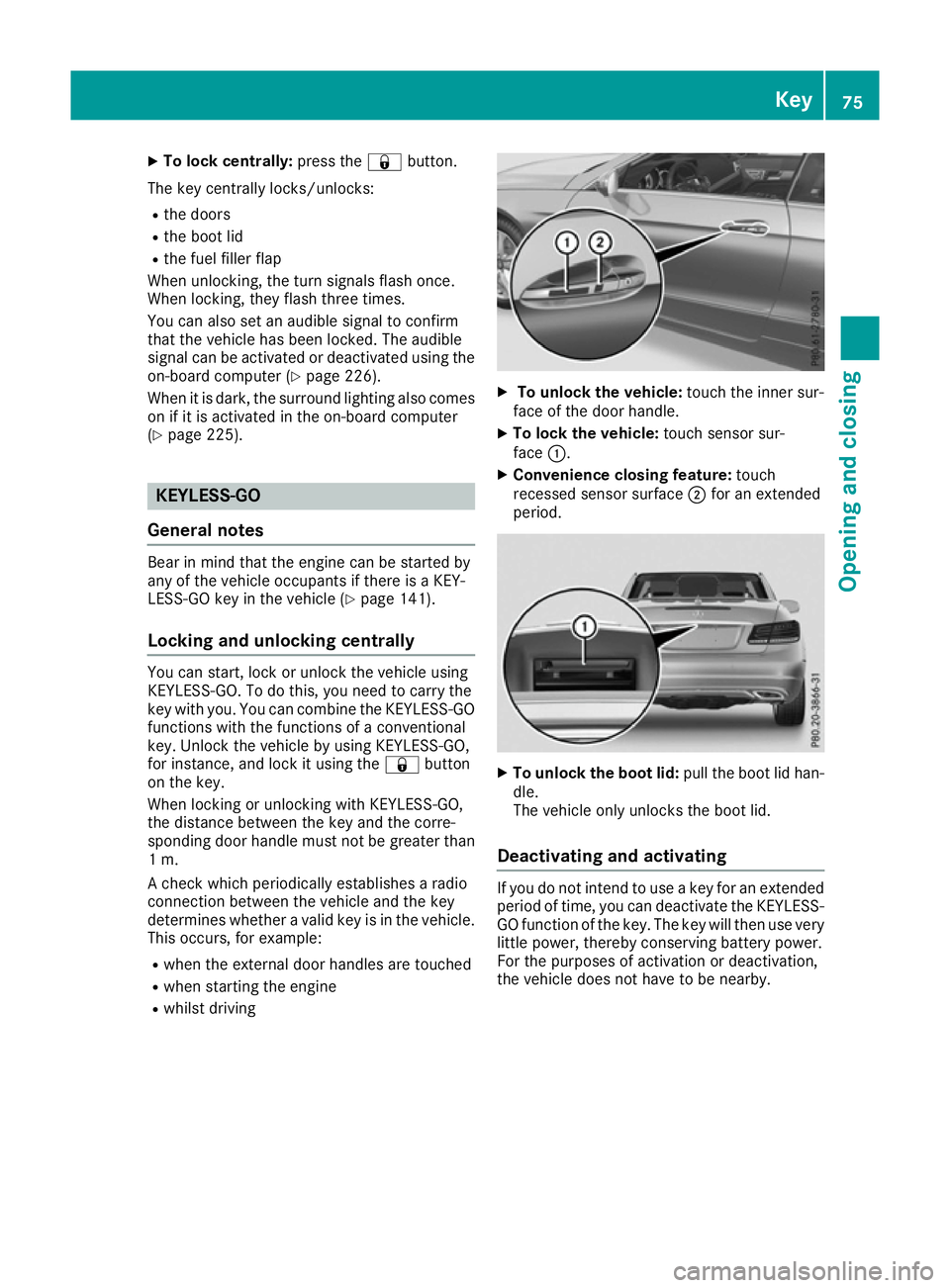 MERCEDES-BENZ E-CLASS CABRIOLET 2015 Manual PDF X
To lock centrally: press the&button.
The key centrally locks/unlocks: R the doors
R the boot lid
R the fuel filler flap
When unlocking, the turn signals flash once.
When locking, they flash three ti MERCEDES-BENZ E-CLASS CABRIOLET 2015 Manual PDF X
To lock centrally: press the&button.
The key centrally locks/unlocks: R the doors
R the boot lid
R the fuel filler flap
When unlocking, the turn signals flash once.
When locking, they flash three ti
