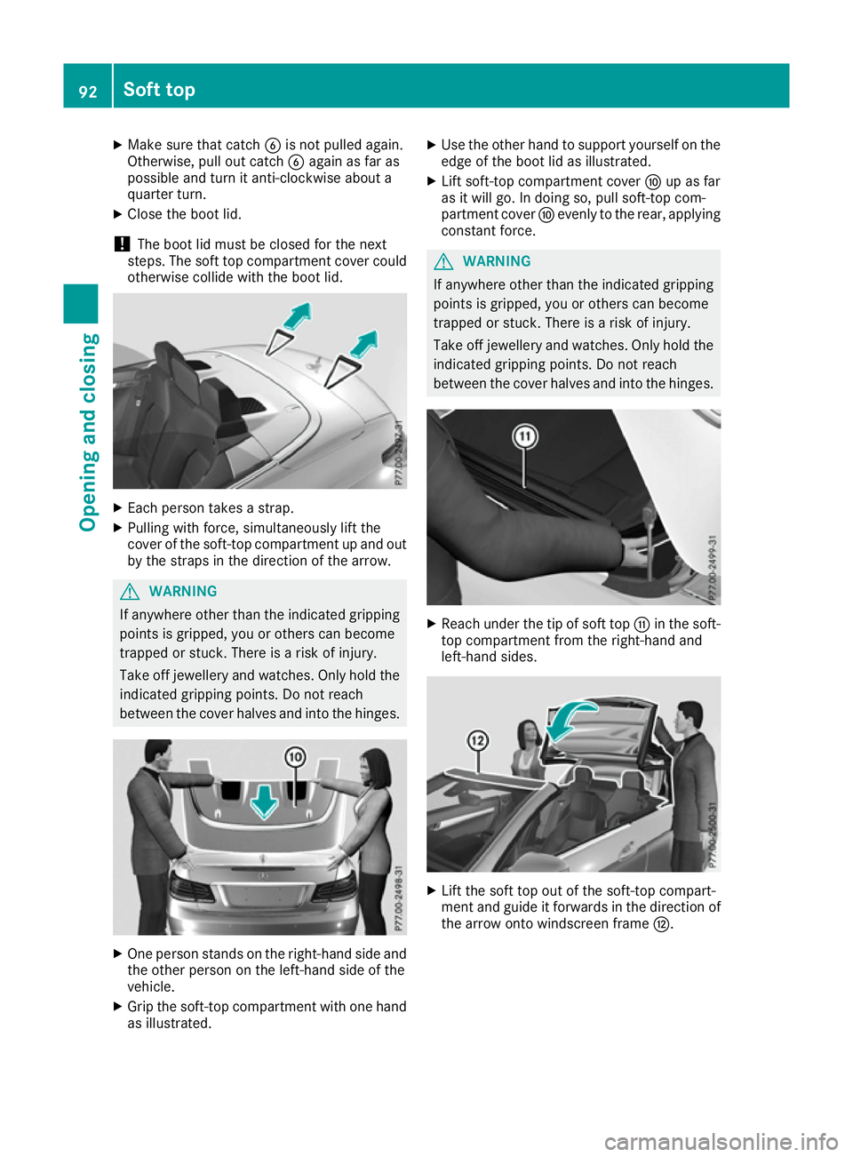 MERCEDES-BENZ E-CLASS CABRIOLET 2015 Owners Manual X
Make sure that catch Bis not pulled again.
Otherwise, pull out catch Bagain as far as
possible and turn it anti-clockwise about a
quarter turn.
X Close the boot lid.
! The boot lid must be closed fo MERCEDES-BENZ E-CLASS CABRIOLET 2015 Owners Manual X
Make sure that catch Bis not pulled again.
Otherwise, pull out catch Bagain as far as
possible and turn it anti-clockwise about a
quarter turn.
X Close the boot lid.
! The boot lid must be closed fo