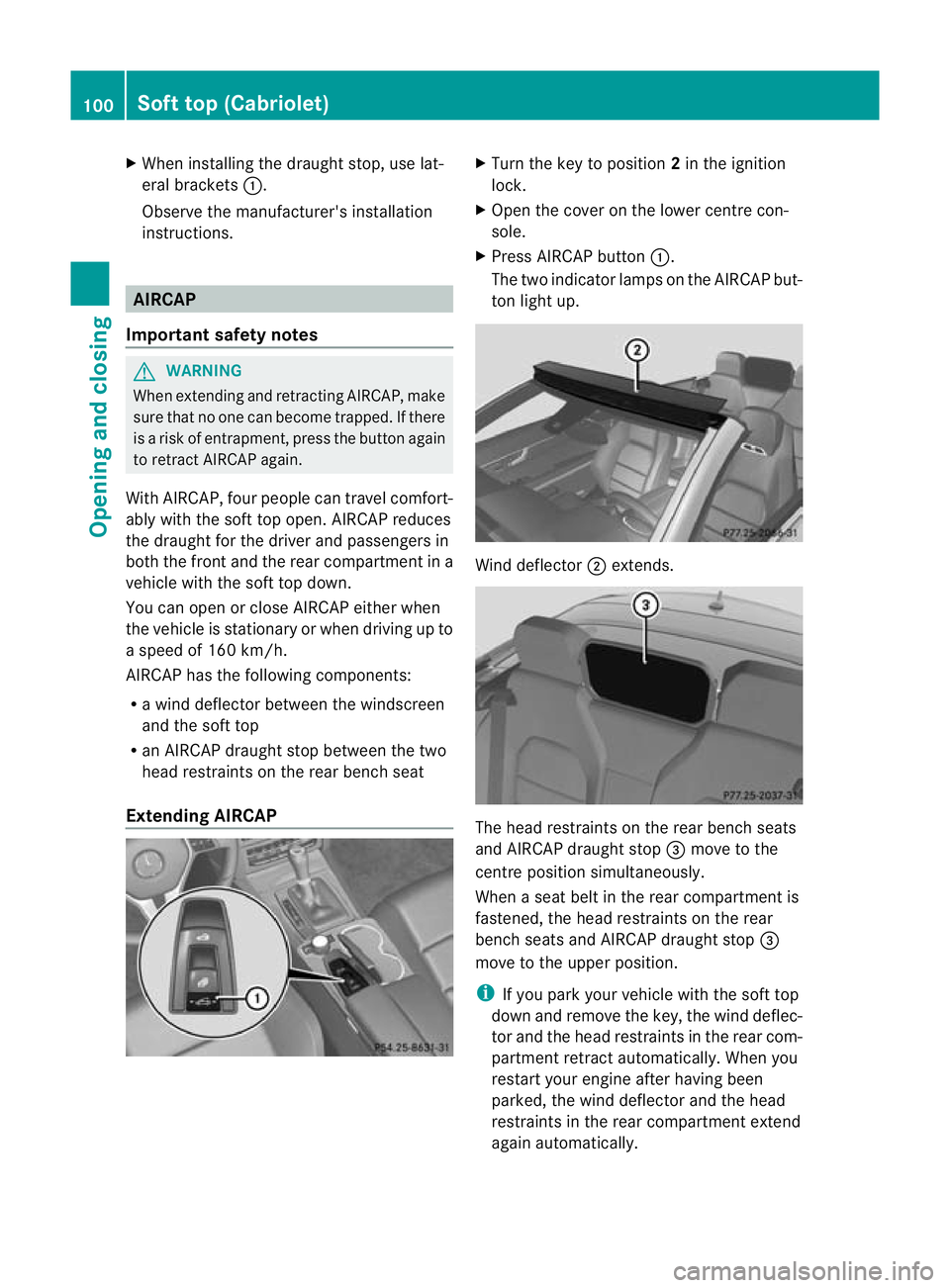 MERCEDES-BENZ E-CLASS CABRIOLET 2012 Owners Manual X
When installing the draught stop, use lat-
eral brackets :.
Observe the manufacturer's installation
instructions. AIRCAP
Important safety notes G
WARNING
When extending and retracting AIRCAP, ma MERCEDES-BENZ E-CLASS CABRIOLET 2012 Owners Manual X
When installing the draught stop, use lat-
eral brackets :.
Observe the manufacturer's installation
instructions. AIRCAP
Important safety notes G
WARNING
When extending and retracting AIRCAP, ma
