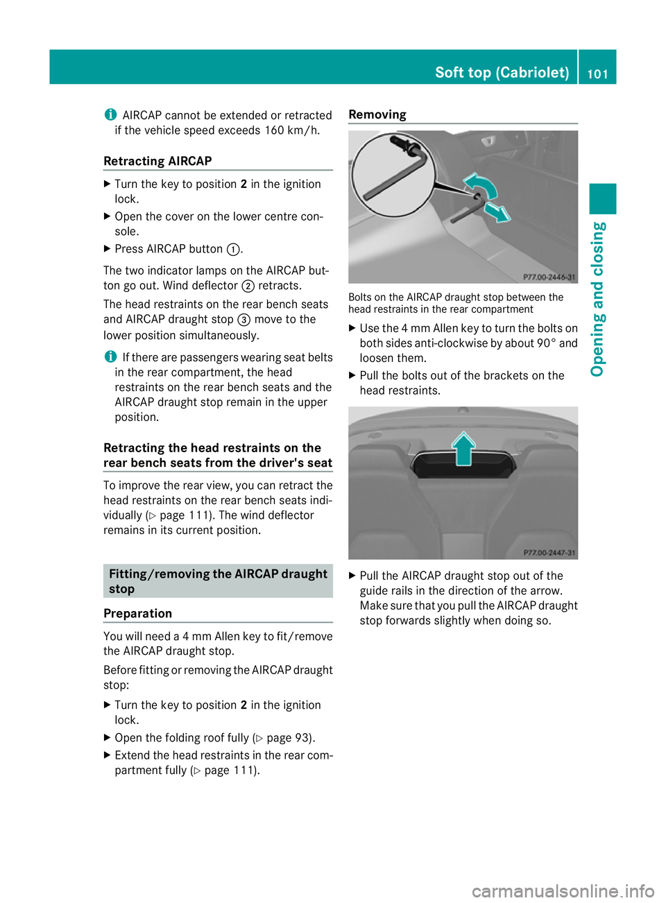 MERCEDES-BENZ E-CLASS CABRIOLET 2012 Owners Manual i
AIRCAP cannot be extended or retracted
if the vehicle speed exceeds 160 km/h.
Retracting AIRCAP X
Turn the key to position 2in the ignition
lock.
X Open the cover on the lower centre con-
sole.
X Pr MERCEDES-BENZ E-CLASS CABRIOLET 2012 Owners Manual i
AIRCAP cannot be extended or retracted
if the vehicle speed exceeds 160 km/h.
Retracting AIRCAP X
Turn the key to position 2in the ignition
lock.
X Open the cover on the lower centre con-
sole.
X Pr