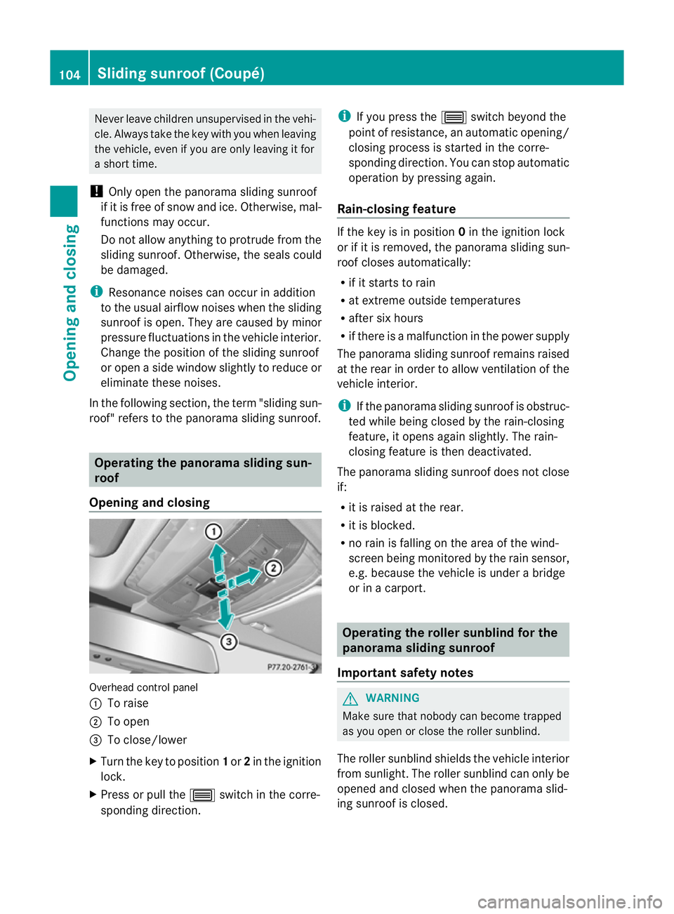 MERCEDES-BENZ E-CLASS CABRIOLET 2012 Owners Manual Never leave children unsupervised in the vehi-
cle. Always take the key with you when leaving
the vehicle, even if you are only leaving it for
a short time.
! Only open the panorama sliding sunroof
if MERCEDES-BENZ E-CLASS CABRIOLET 2012 Owners Manual Never leave children unsupervised in the vehi-
cle. Always take the key with you when leaving
the vehicle, even if you are only leaving it for
a short time.
! Only open the panorama sliding sunroof
if