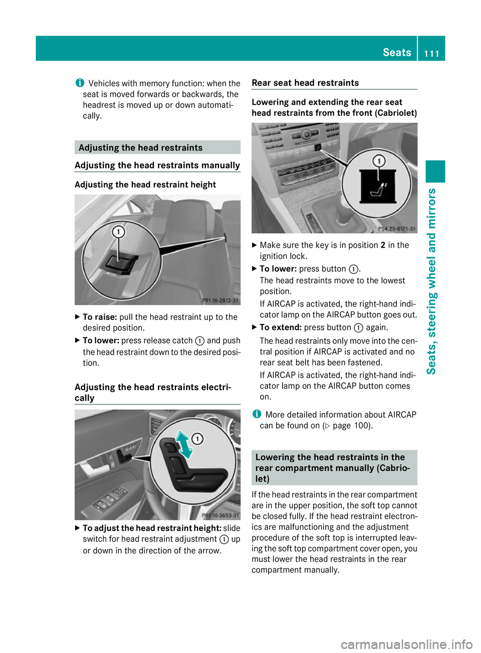 MERCEDES-BENZ E-CLASS CABRIOLET 2012 Owners Manual i
Vehicles with memory function: when the
seat is moved forwards or backwards, the
headresti s moved up or down automati-
cally. Adjusting the head restraints
Adjusting the head restraints manually Ad MERCEDES-BENZ E-CLASS CABRIOLET 2012 Owners Manual i
Vehicles with memory function: when the
seat is moved forwards or backwards, the
headresti s moved up or down automati-
cally. Adjusting the head restraints
Adjusting the head restraints manually Ad