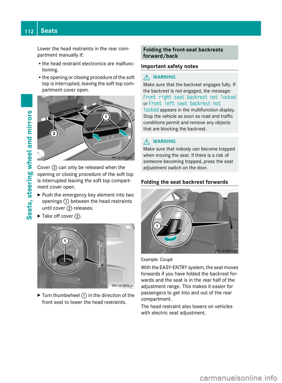 MERCEDES-BENZ E-CLASS CABRIOLET 2012 Owners Manual Lower the head restraints in the rear com-
partment manually if:
R the head restraint electronics are malfunc-
tioning.
R the opening or closing procedure of the soft
top is interrupted, leaving the s MERCEDES-BENZ E-CLASS CABRIOLET 2012 Owners Manual Lower the head restraints in the rear com-
partment manually if:
R the head restraint electronics are malfunc-
tioning.
R the opening or closing procedure of the soft
top is interrupted, leaving the s