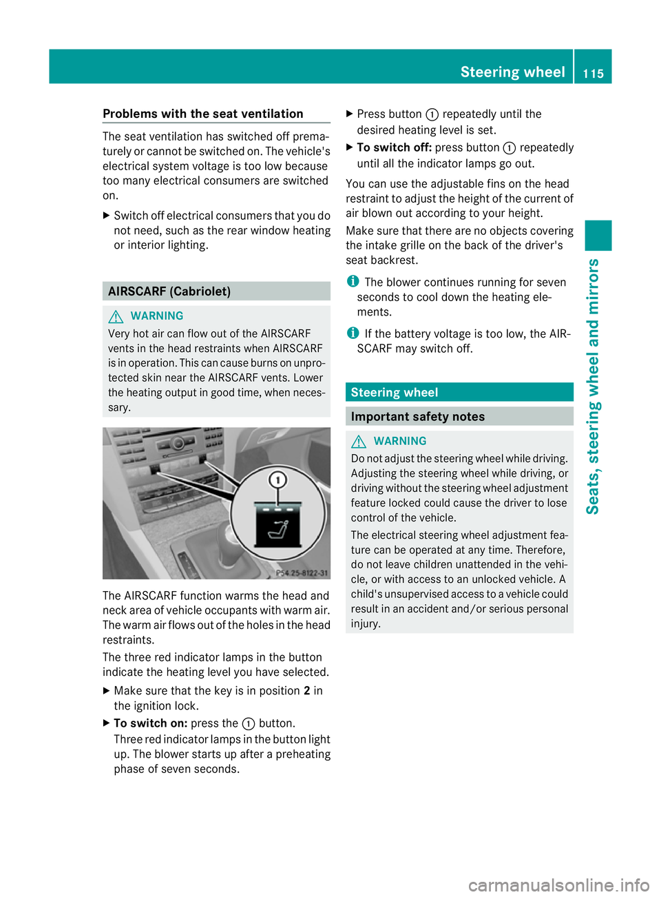 MERCEDES-BENZ E-CLASS CABRIOLET 2012 Owners Manual Problems with the seat ventilation
The seat ventilation has switched off prema-
turely or cannot be switched on. The vehicle's
electrical system voltage is too low because
too many electrical cons MERCEDES-BENZ E-CLASS CABRIOLET 2012 Owners Manual Problems with the seat ventilation
The seat ventilation has switched off prema-
turely or cannot be switched on. The vehicle's
electrical system voltage is too low because
too many electrical cons