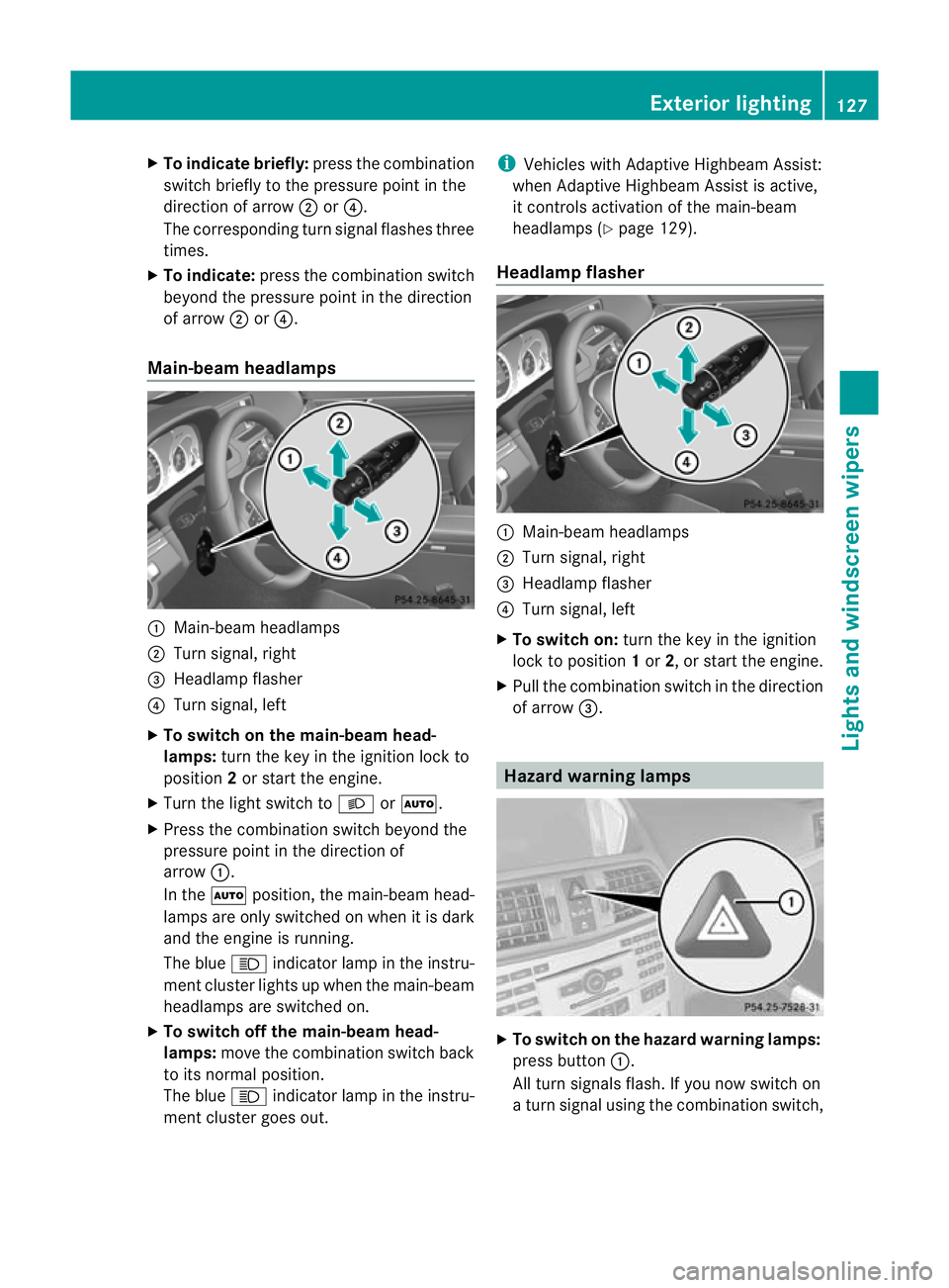 MERCEDES-BENZ E-CLASS CABRIOLET 2012  Owners Manual X
To indicate briefly: press the combination
switch briefly to the pressure point in the
direction of arrow ;or?.
The corresponding tur nsignal flashes three
times.
X To indicate: press the combinatio