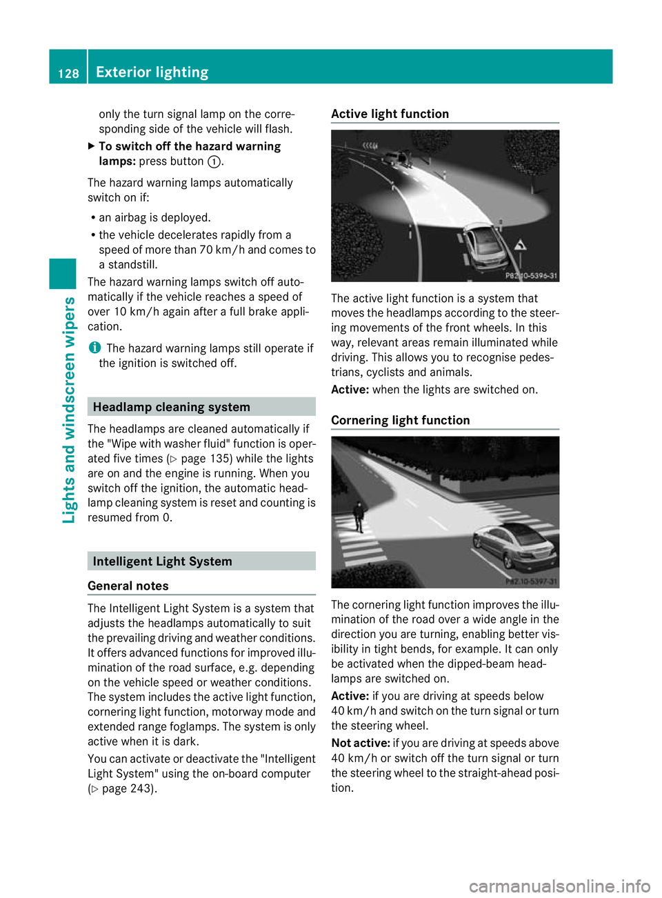 MERCEDES-BENZ E-CLASS CABRIOLET 2012  Owners Manual only the turn signal lamp on the corre-
sponding side of the vehicle will flash.
X To switch off the hazard warning
lamps: press button :.
The hazard warning lamps automatically
switch on if:
R an air