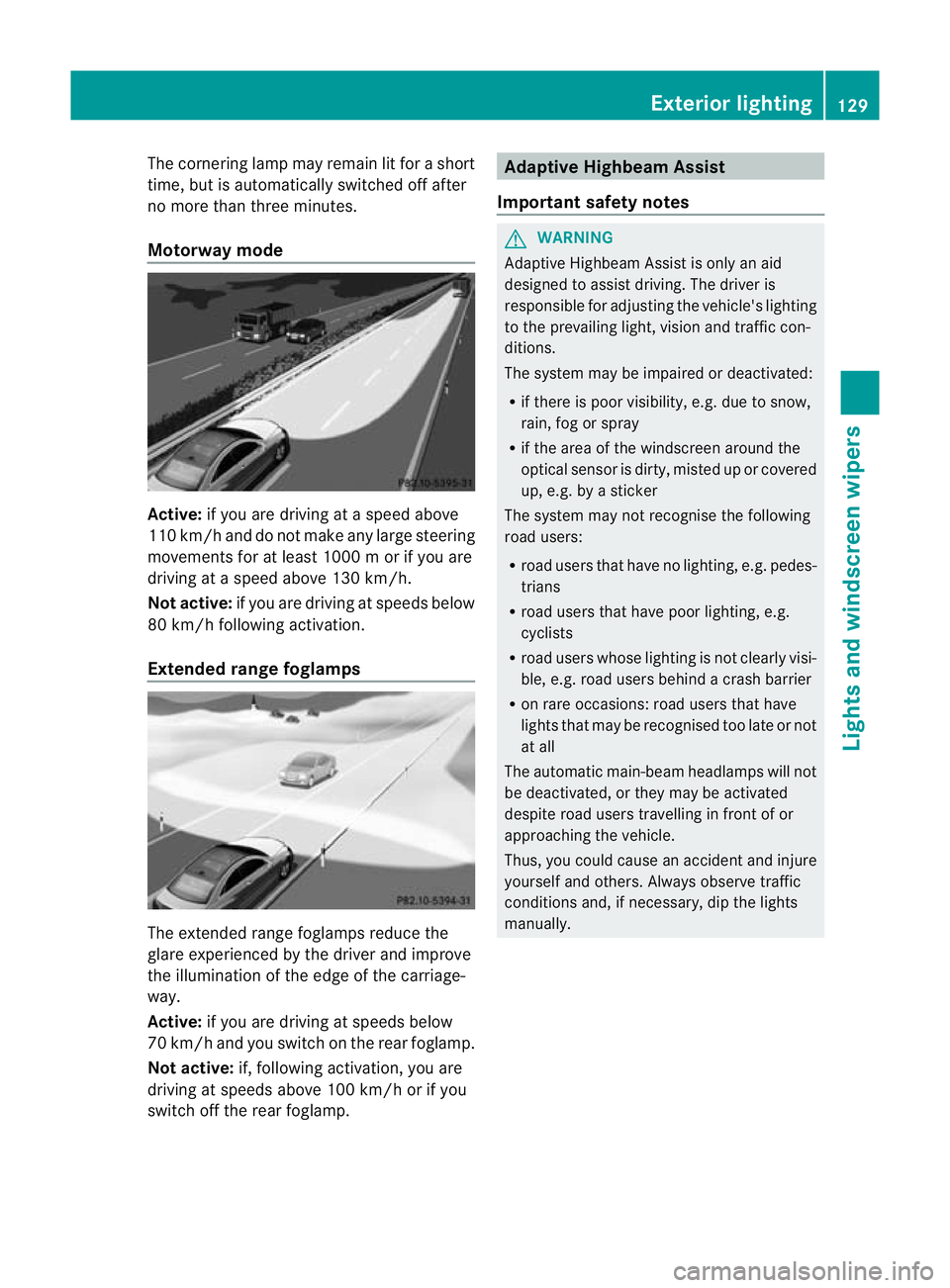 MERCEDES-BENZ E-CLASS CABRIOLET 2012 Owners Guide The cornering lamp may remain lit for a short
time, but is automatically switched off after
no more than three minutes.
Motorway mode Active:
if you are driving at aspeed above
110 km/ hand do not mak