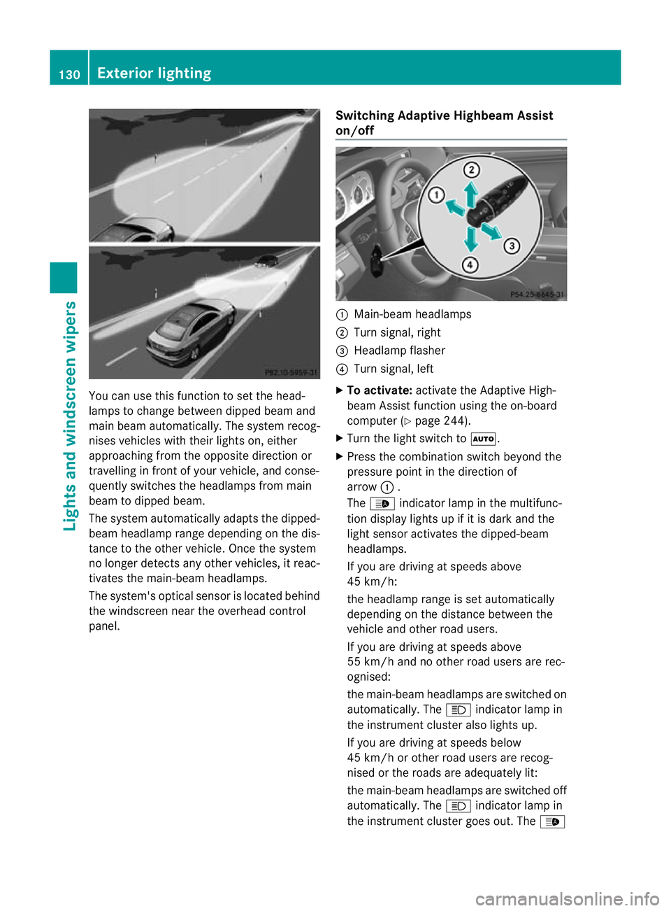 MERCEDES-BENZ E-CLASS CABRIOLET 2012 Owners Guide You can use this function to set the head-
lamps to change betwee
ndipped beam and
main beam automatically. The system recog-
nises vehicles with their lights on, either
approaching fro mthe opposite 