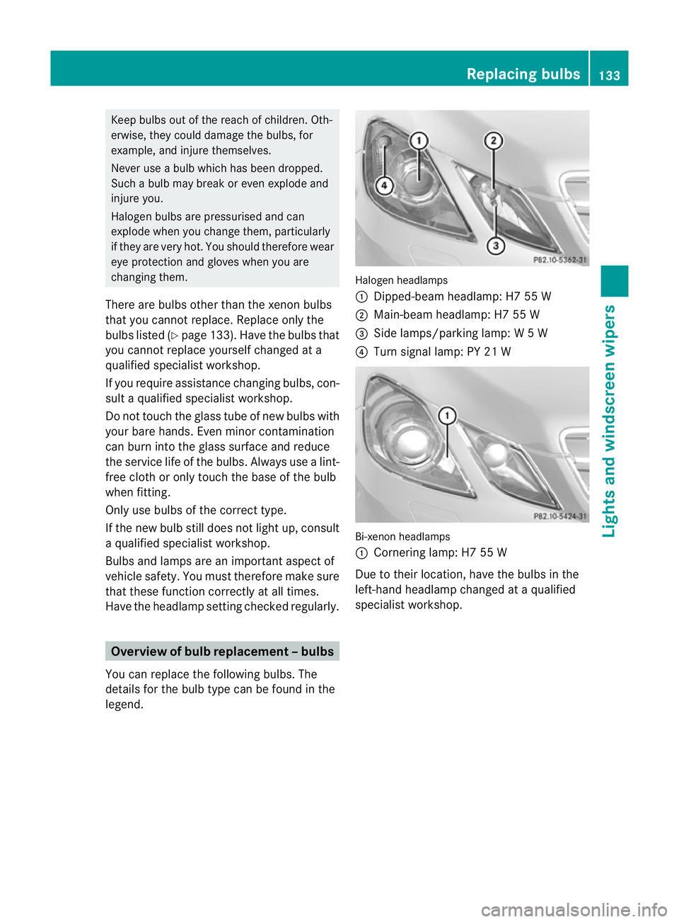 MERCEDES-BENZ E-CLASS CABRIOLET 2012  Owners Manual Keep bulbs out of the reach of children. Oth-
erwise, they could damage the bulbs, for
example, and injure themselves.
Never use a bulb which has been dropped.
Such a bulb may break or even explode an