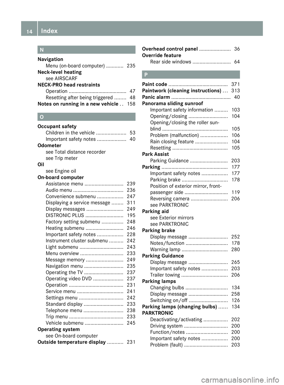 MERCEDES-BENZ E-CLASS CABRIOLET 2012 Owners Manual N
Navigation Menu (on-board computer) ............235
Neck-level heating
see AIRSCARF
NECK-PRO head restraints
Operation ........................................ .47
Resetting after being triggered .. MERCEDES-BENZ E-CLASS CABRIOLET 2012 Owners Manual N
Navigation Menu (on-board computer) ............235
Neck-level heating
see AIRSCARF
NECK-PRO head restraints
Operation ........................................ .47
Resetting after being triggered ..