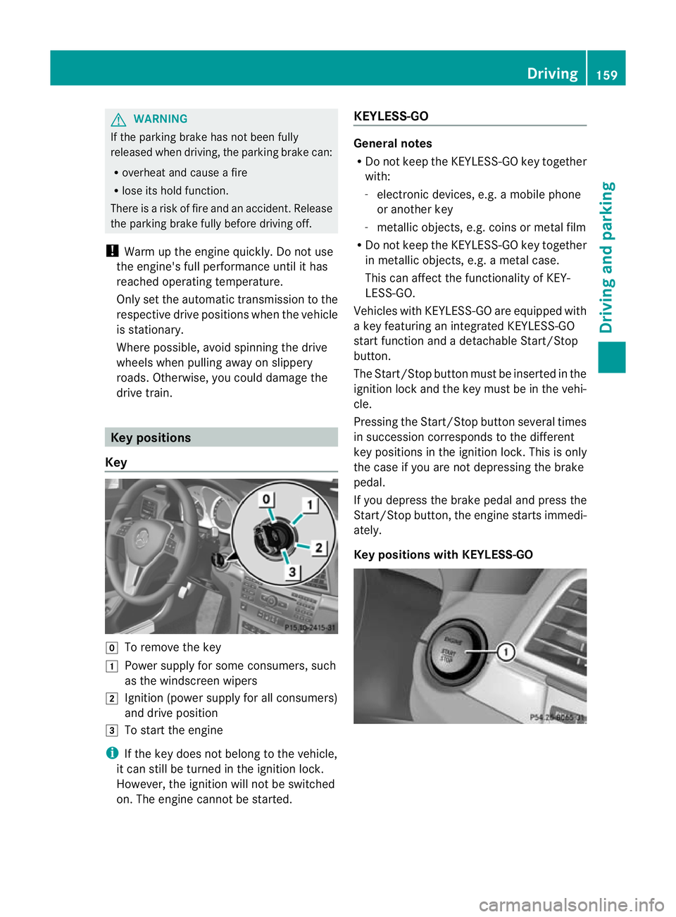 MERCEDES-BENZ E-CLASS CABRIOLET 2012 Owners Manual G
WARNING
If the parking brake has not been fully
released when driving, the parking brake can:
R overheat and cause a fire
R lose its hold function.
There is a risk of fire and an accident. Release
t MERCEDES-BENZ E-CLASS CABRIOLET 2012 Owners Manual G
WARNING
If the parking brake has not been fully
released when driving, the parking brake can:
R overheat and cause a fire
R lose its hold function.
There is a risk of fire and an accident. Release
t