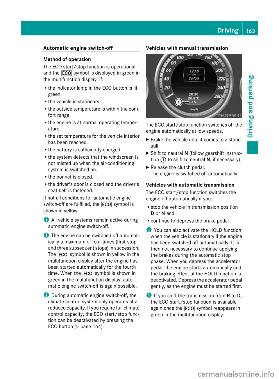 MERCEDES-BENZ E-CLASS CABRIOLET 2012 Owners Manual Automatic engine switch-off
Method of operation
The ECO start/stop function is operational
and the
¤symbol is displayed in green in
the multifunction display, if:
R the indicator lamp in th eECO butt MERCEDES-BENZ E-CLASS CABRIOLET 2012 Owners Manual Automatic engine switch-off
Method of operation
The ECO start/stop function is operational
and the
¤symbol is displayed in green in
the multifunction display, if:
R the indicator lamp in th eECO butt