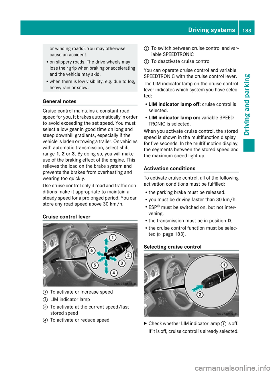 MERCEDES-BENZ E-CLASS CABRIOLET 2012  Owners Manual or winding roads). You may otherwise
cause an accident.
R on slippery roads. The drive wheels may
lose their grip when braking or accelerating
and the vehicle may skid.
R when there is low visibility,