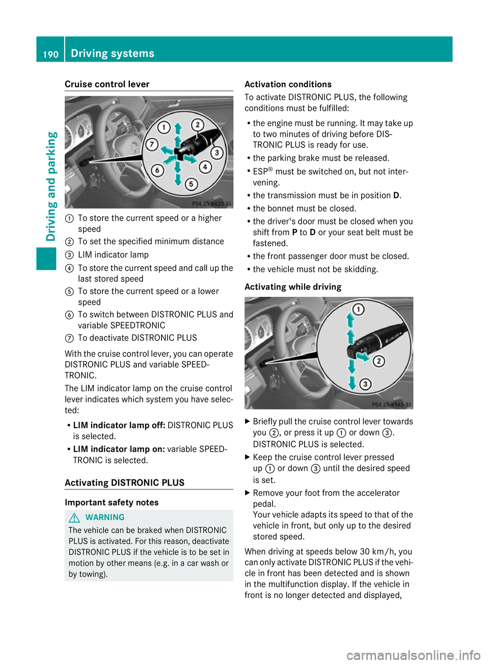 MERCEDES-BENZ E-CLASS CABRIOLET 2012 Owners Manual Cruise control lever
:
To store the curren tspeed or a higher
speed
; To set the specified minimum distance
= LIM indicator lamp
? To store the curren tspeed and call up the
last stored speed
A To sto MERCEDES-BENZ E-CLASS CABRIOLET 2012 Owners Manual Cruise control lever
:
To store the curren tspeed or a higher
speed
; To set the specified minimum distance
= LIM indicator lamp
? To store the curren tspeed and call up the
last stored speed
A To sto
