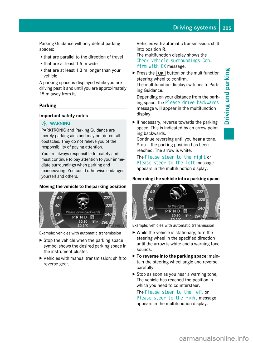 MERCEDES-BENZ E-CLASS CABRIOLET 2012  Owners Manual Parking Guidance will only detect parking
spaces:
R
that are parallel to the direction of travel
R that are at least 1.5 m wide
R that are at least 1.3 m longer than your
vehicle
Ap arking space is di