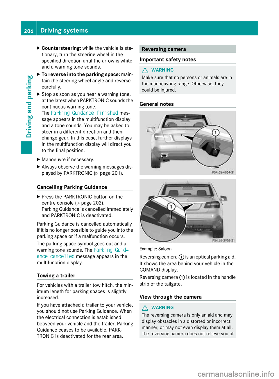 MERCEDES-BENZ E-CLASS CABRIOLET 2012  Owners Manual X
Countersteering: while the vehicle is sta-
tionary, tur nthe steering wheel in the
specified direction until the arrow is white
and a warning tone sounds.
X To reverse into the parking space: main-
