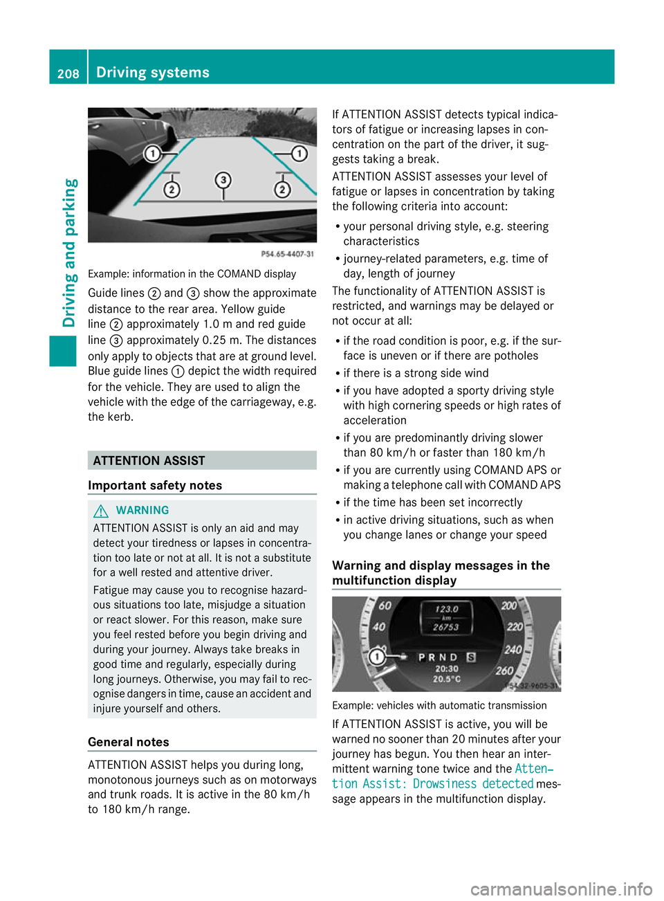 MERCEDES-BENZ E-CLASS CABRIOLET 2012  Owners Manual Example: informatio
ninthe COMAND display
Guide lines ;and =show the approximate
distance to the rear area. Yellow guide
line ;approximately 1.0 mand red guide
line =approximately 0.25 m. The distance