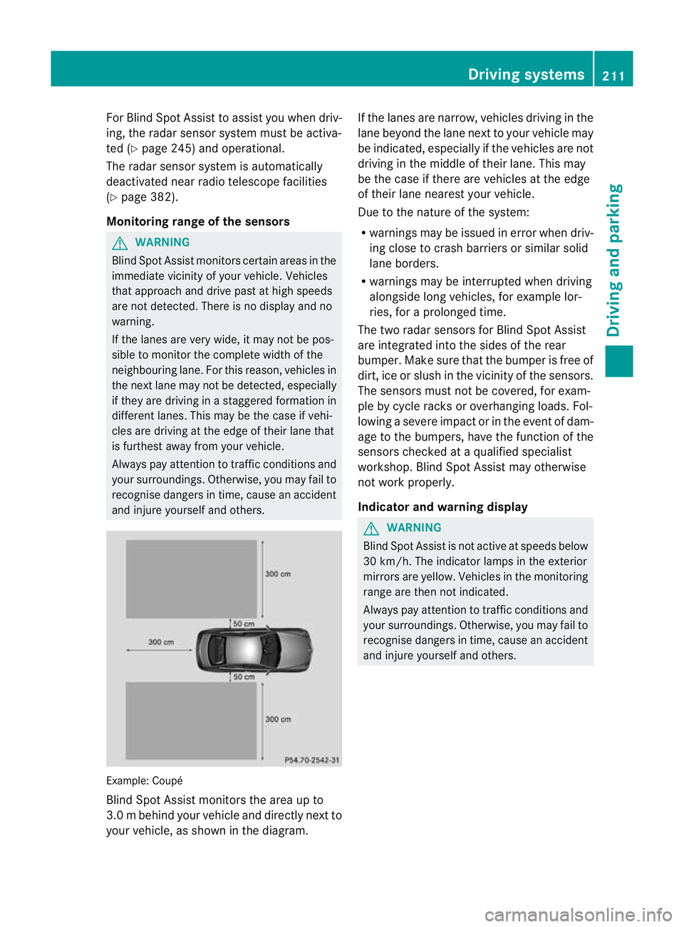 MERCEDES-BENZ E-CLASS CABRIOLET 2012  Owners Manual For Blind Spot Assist to assist you whe
ndriv-
ing, the rada rsensor system must be activa-
ted (Y page 245) and operational.
The radar sensor system is automatically
deactivated near radio telescope 