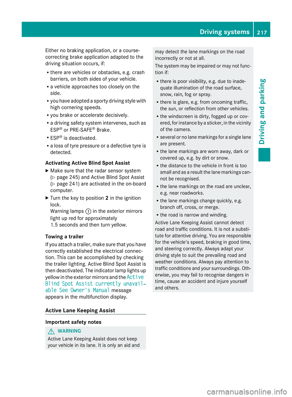 MERCEDES-BENZ E-CLASS CABRIOLET 2012  Owners Manual Either no braking application, or a course-
correcting brake applicatio nadapted to the
driving situation occurs, if:
R there are vehicles or obstacles, e.g. crash
barriers, on both sides of your vehi