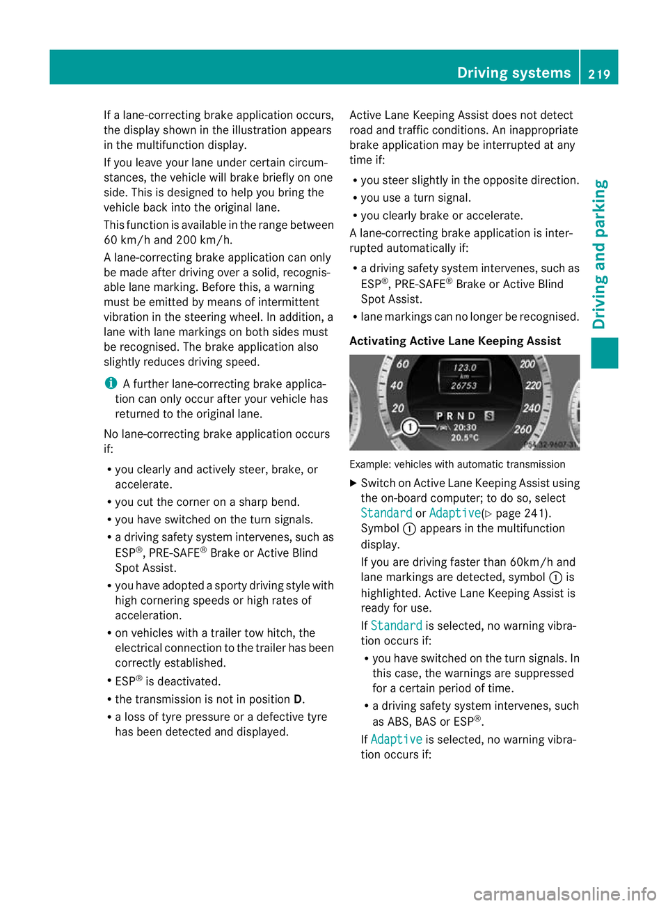 MERCEDES-BENZ E-CLASS CABRIOLET 2012  Owners Manual If a lane-correcting brake application occurs,
the display shown in the illustration appears
in the multifunction display.
If you leave your lane under certain circum-
stances, the vehicle will brake 