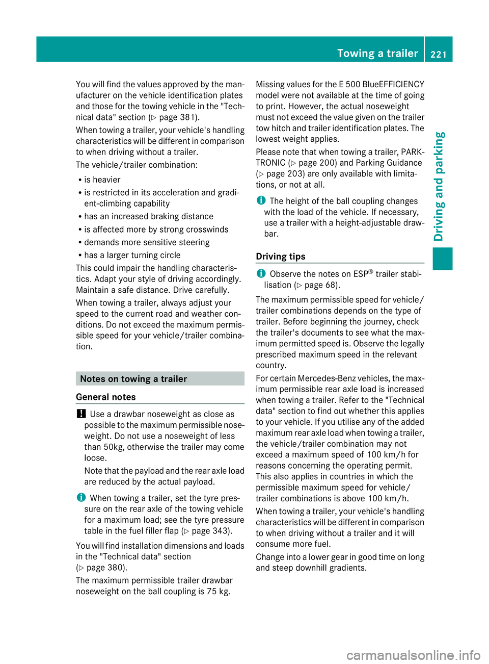 MERCEDES-BENZ E-CLASS CABRIOLET 2012 Owners Manual You will find the values approved by the man-
ufacturer on the vehicle identification plates
and those for the towin
gvehicle in the "Tech-
nical data" section (Y page 381).
When towing a trai MERCEDES-BENZ E-CLASS CABRIOLET 2012 Owners Manual You will find the values approved by the man-
ufacturer on the vehicle identification plates
and those for the towin
gvehicle in the "Tech-
nical data" section (Y page 381).
When towing a trai