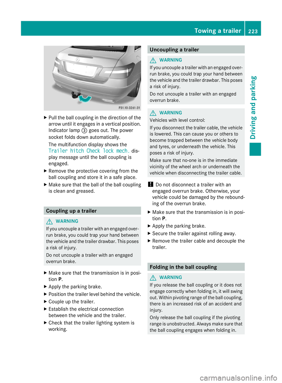 MERCEDES-BENZ E-CLASS CABRIOLET 2012  Owners Manual X
Pull the ball coupling in the direction of the
arrow until it engages in a vertical position.
Indicator lamp =goes out. The power
socket folds down automatically.
The multifunction display shows the